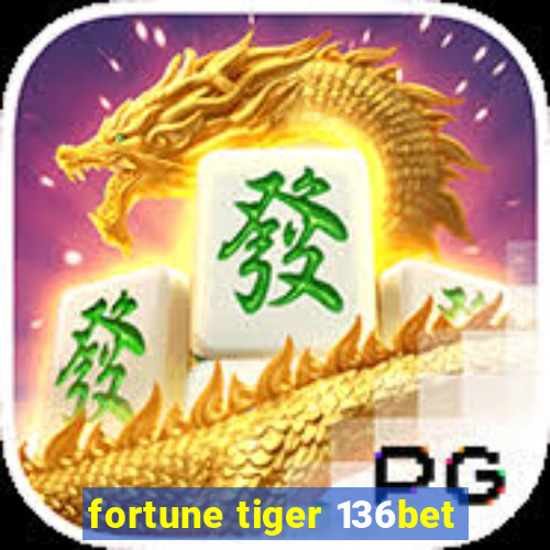 fortune tiger 136bet